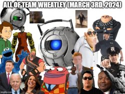 All of Team Wheatley as of March 3, 2024 Meme Template