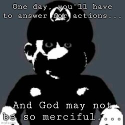 One day, you′ıı heve to answer for actions...and god may not be. Meme Template