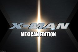 X-Man (Mexican Edition) Meme Template