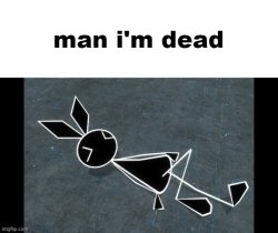 vibri man i'm dead Meme Template