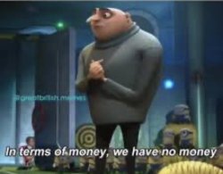 In terms of money, we have no money Meme Template