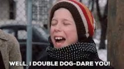 I double dog dare you Meme Template