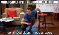 I dont need sleep i need awnsers Meme Template