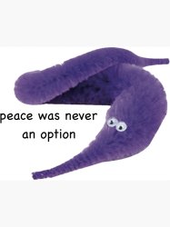 Peace was never a option worm Meme Template