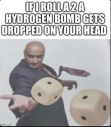 Hydrogen bomb on your head meme Meme Template