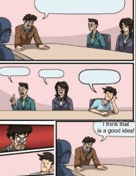 Boardroom Meeting suggestion Bro has a good idea Meme Template