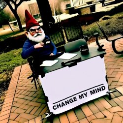 Change my mind meme with a grumpy gnome Meme Template