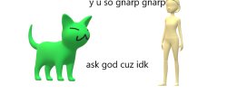 y u so gnarp gnarp? ask god Meme Template