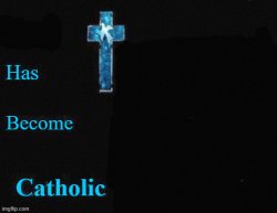 Higher Quality "[Insert Character] has become Catholic" Meme Template