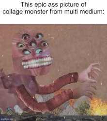 epic picture of collage monster Meme Template