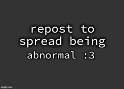 being abnormal is YaY Meme Template