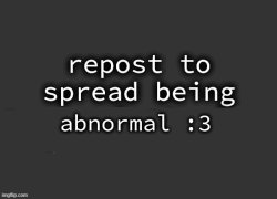 being abnormal is a yay Meme Template