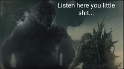 Listen here you little shit (Godzilla) Meme Template