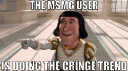 the msmg user is doing the cringe trend Meme Template