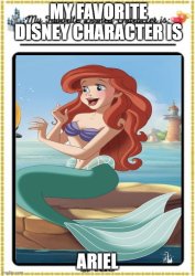 ariel is my favorite disney character Meme Template