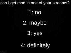can I get mod in one of your streams? Meme Template