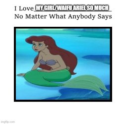 i love ariel Meme Template