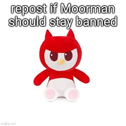 repost if Moorman should stay banned Meme Template