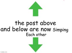 The post above and below are now simping each other Meme Template