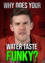 Why does your water taste funky Meme Template