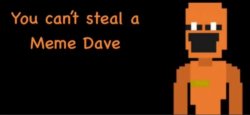 You can't steal a meme Dave Meme Template