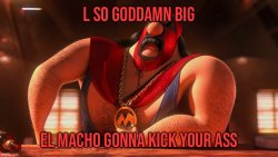 L so goddamn big el macho is gonna kick your ass Meme Template