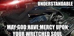 May God have mercy upon your wretched soul Meme Template