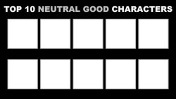 top 10 neutral good characters Meme Template