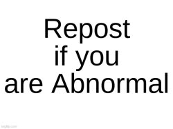 Repost if you are abnormal Meme Template