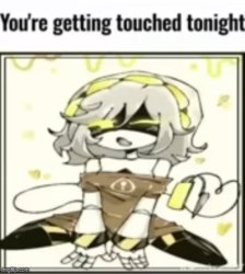 you're getting touched tonight Meme Template