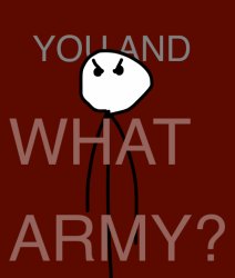 YOU AND WHAT ARMY? Meme Template