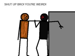 SHUT UP BRO! YOU'RE WEIRD! Meme Template