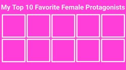 top 10 favorite female protagonists Meme Template