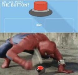 Will you press the button? X but Y Meme Template