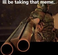 Doomguy I’ll Be Taking That Meme Meme Template