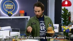 Charlie enticing bowl of white Always Sunny IASIP Meme Template