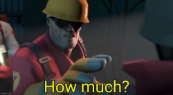 Tf2 Engineer how much? Meme Template