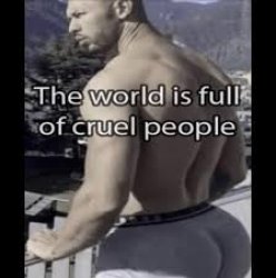 the world is full of cruel people Meme Template