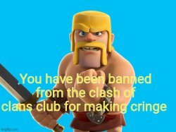 You have been banned from coc club Meme Template