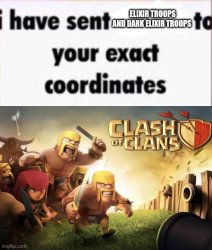 I have sent clash of clans troops to your exact coordinates Meme Template