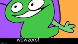 TPOT Two Says "wowzers!" Creds: Voxel's BFDI: TPOT 7 Meme Template