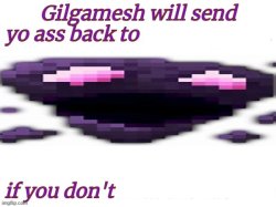 Gilgamesh will send yo ass to kindergarten blank Meme Template