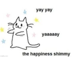 yaay yaaaay the happiness shimmy Meme Template