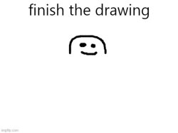 finish the drawing Meme Template