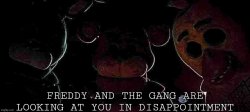 Freddy and the gang are looking at you in disappointment Meme Template