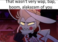 That wasn’t very wap, bap, boom, alakazam of you Meme Template