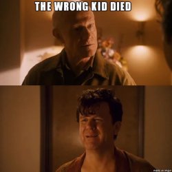 The Wrong Kid Died Meme Template