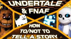 Undertale/FNAF: How to/not to tell a Story Meme Template