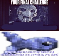 Jigsaw your final challenge Meme Template