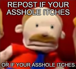 repost if your asshole itches or if your asshole itches Meme Template